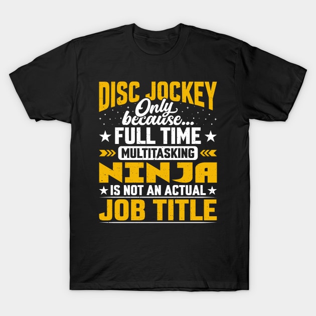 Funny Disc Jockey Music Sequencer DJ Musician Job Title T-Shirt by Pizzan